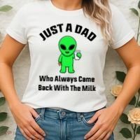 Just A Dad Who Always Came Back With The Milk Funny Alien Women's T-Shirt thumb 2