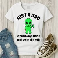Just A Dad Who Always Came Back With The Milk Funny Alien Women's T-Shirt thumb 3