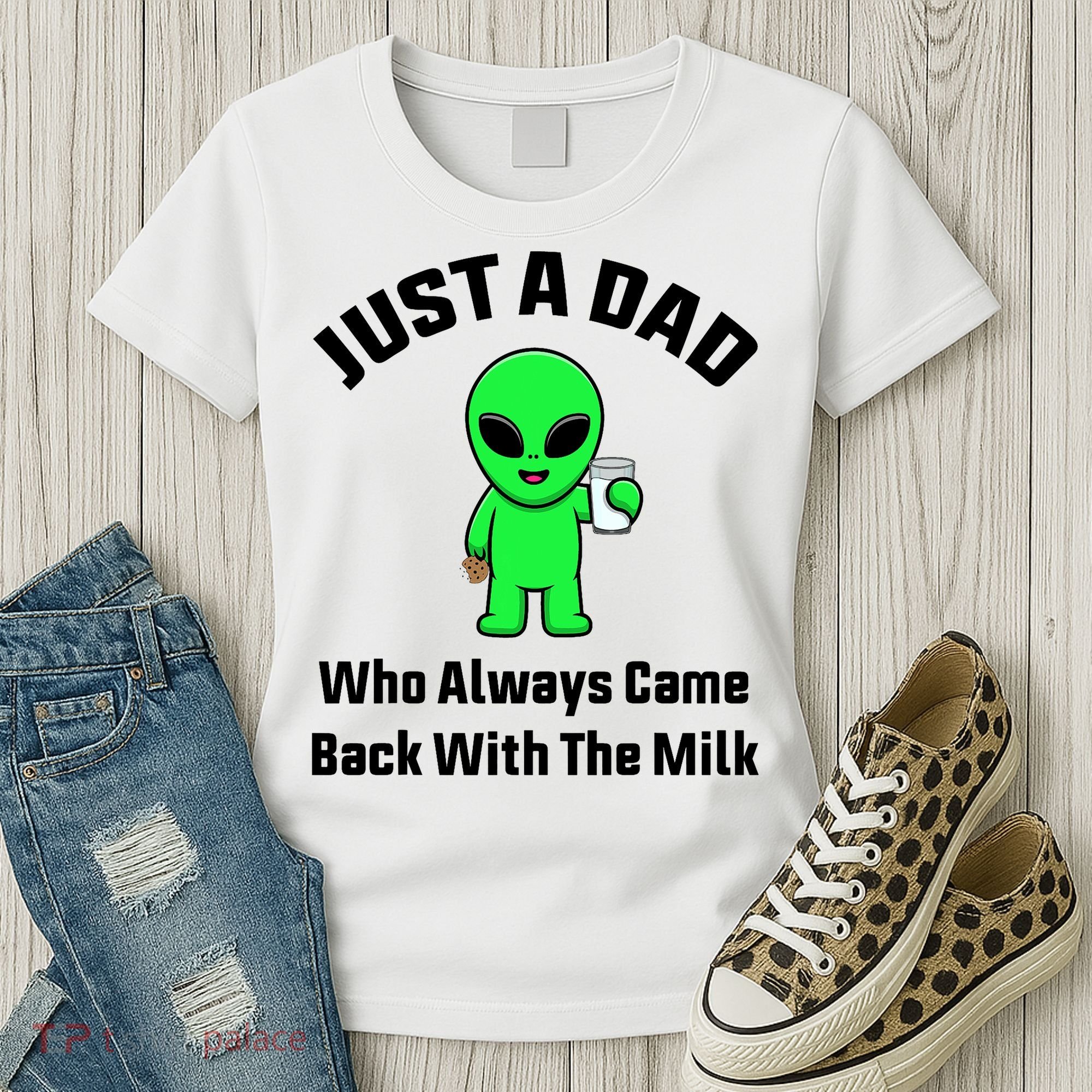 Just A Dad Who Always Came Back With The Milk Funny Alien Women's T-Shirt