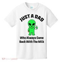Just A Dad Who Always Came Back With The Milk Funny Alien Kids T-Shirt thumb 0