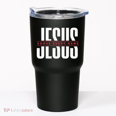 Jesus Above Every Name Inspirational Faith Lovers Tumbler