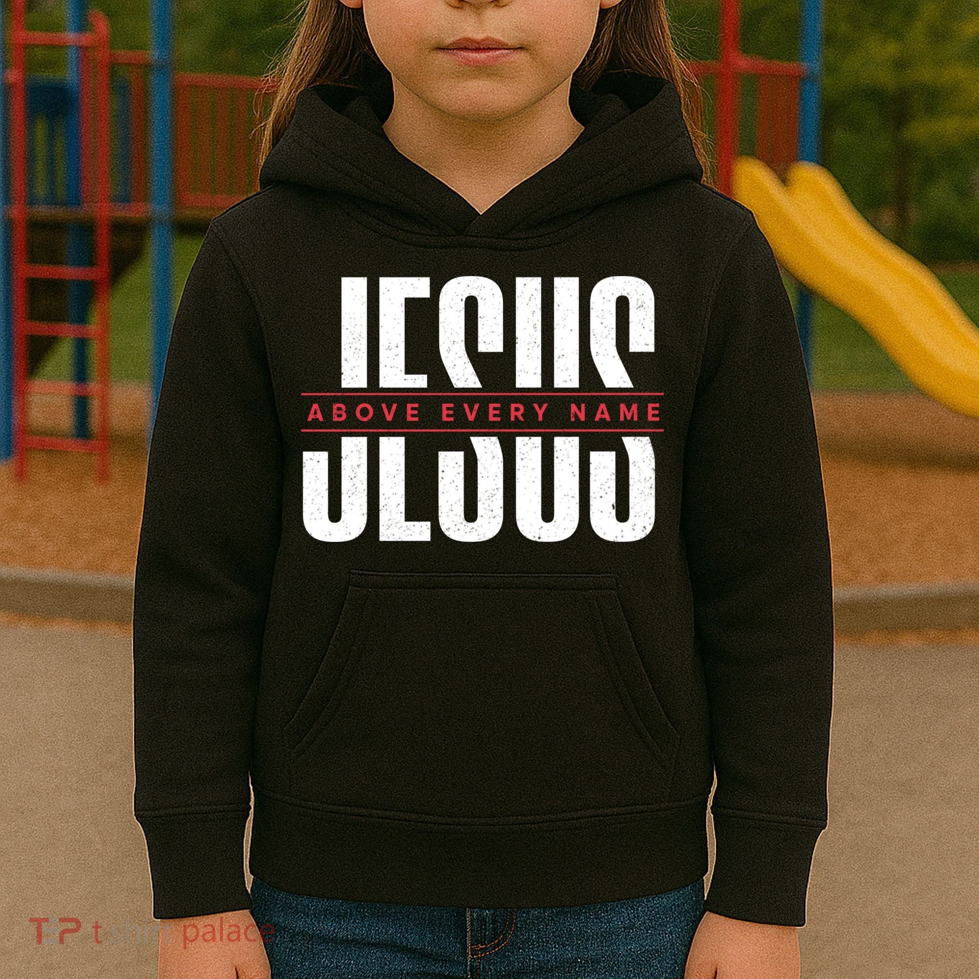 Jesus Above Every Name Inspirational Faith Lovers Kids Hoodie