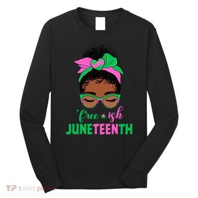Juneteenth Aka Freeish Since 1865 Independence Day Long Sleeve Shirt