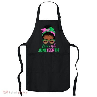 Juneteenth Aka Freeish Since 1865 Independence Day Apron