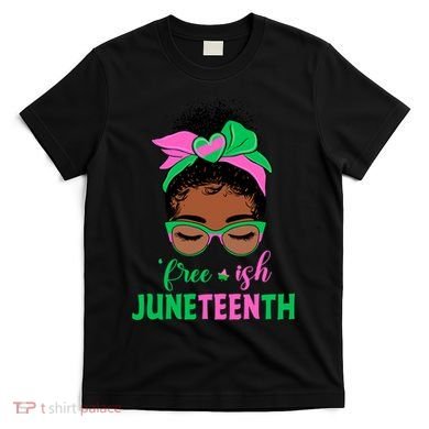 Juneteenth Aka Freeish Since 1865 Independence Day T-Shirt