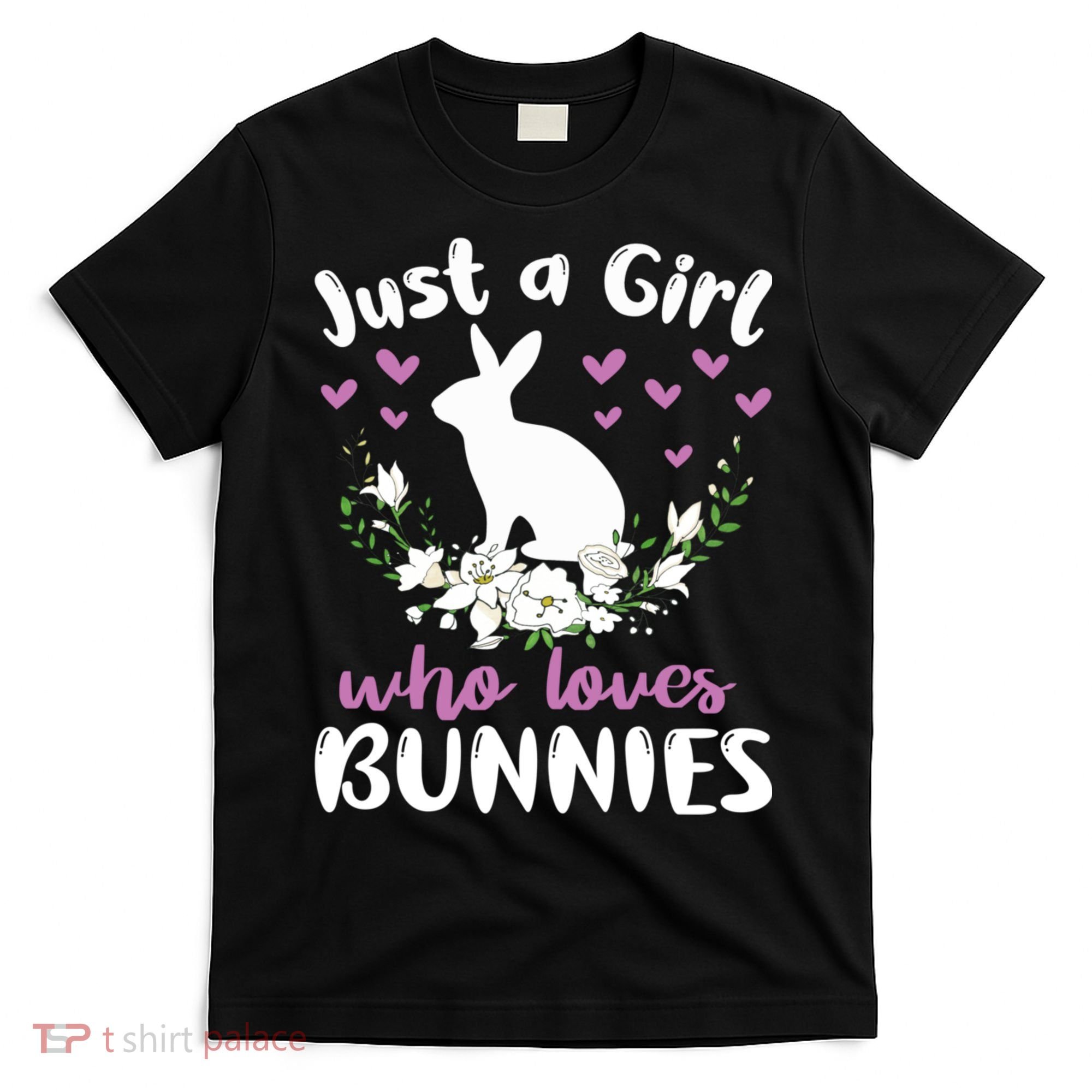JUST A GIRL WHO LOVES BUNNIES Bunny Mom Rabbit Pet Owner T-Shirt