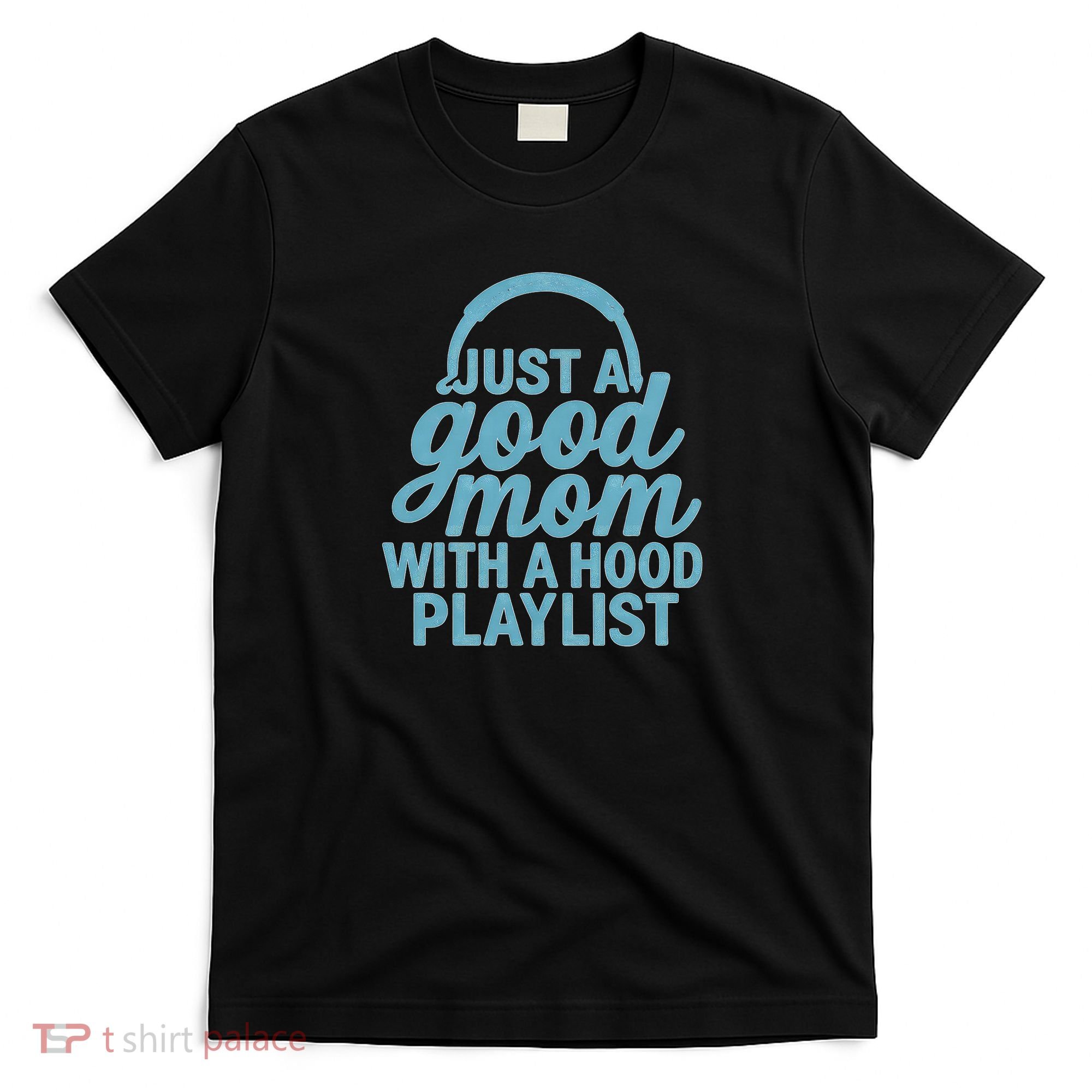 Just a Good Mom with a Hood Playlist T-Shirt