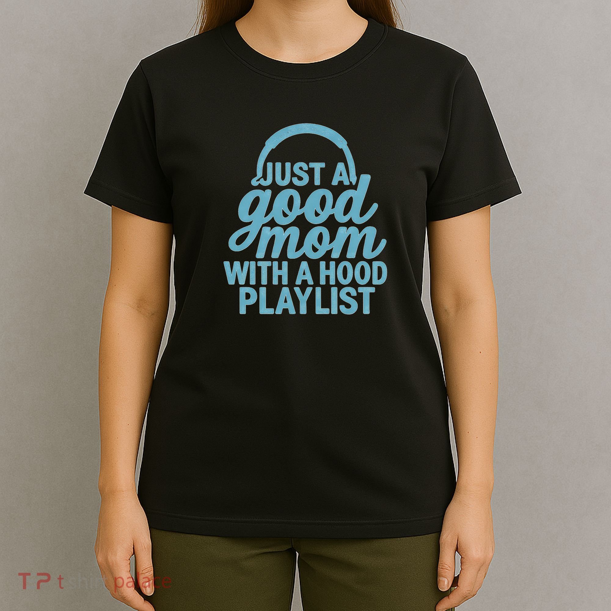 Just a Good Mom with a Hood Playlist T-Shirt