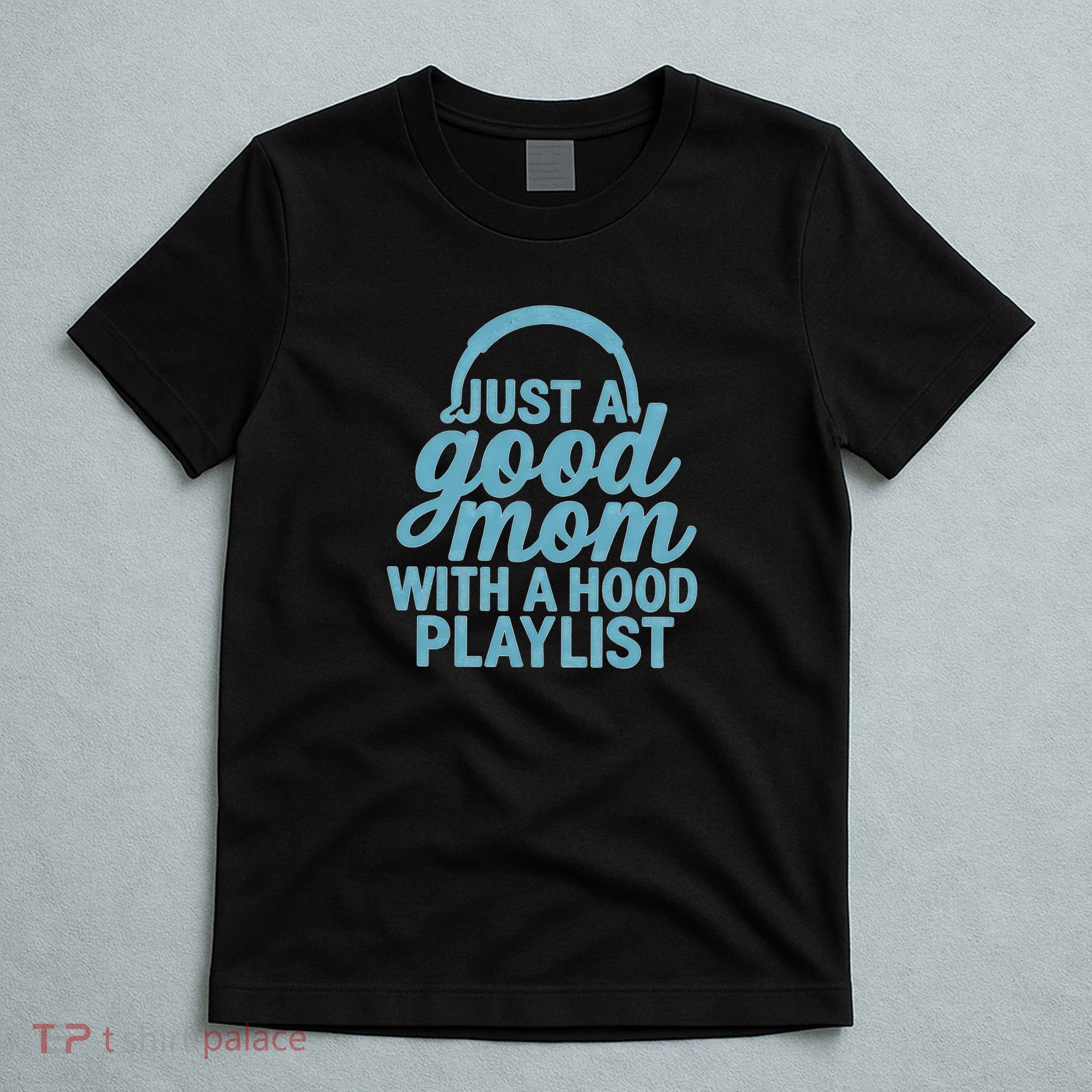 Just a Good Mom with a Hood Playlist T-Shirt