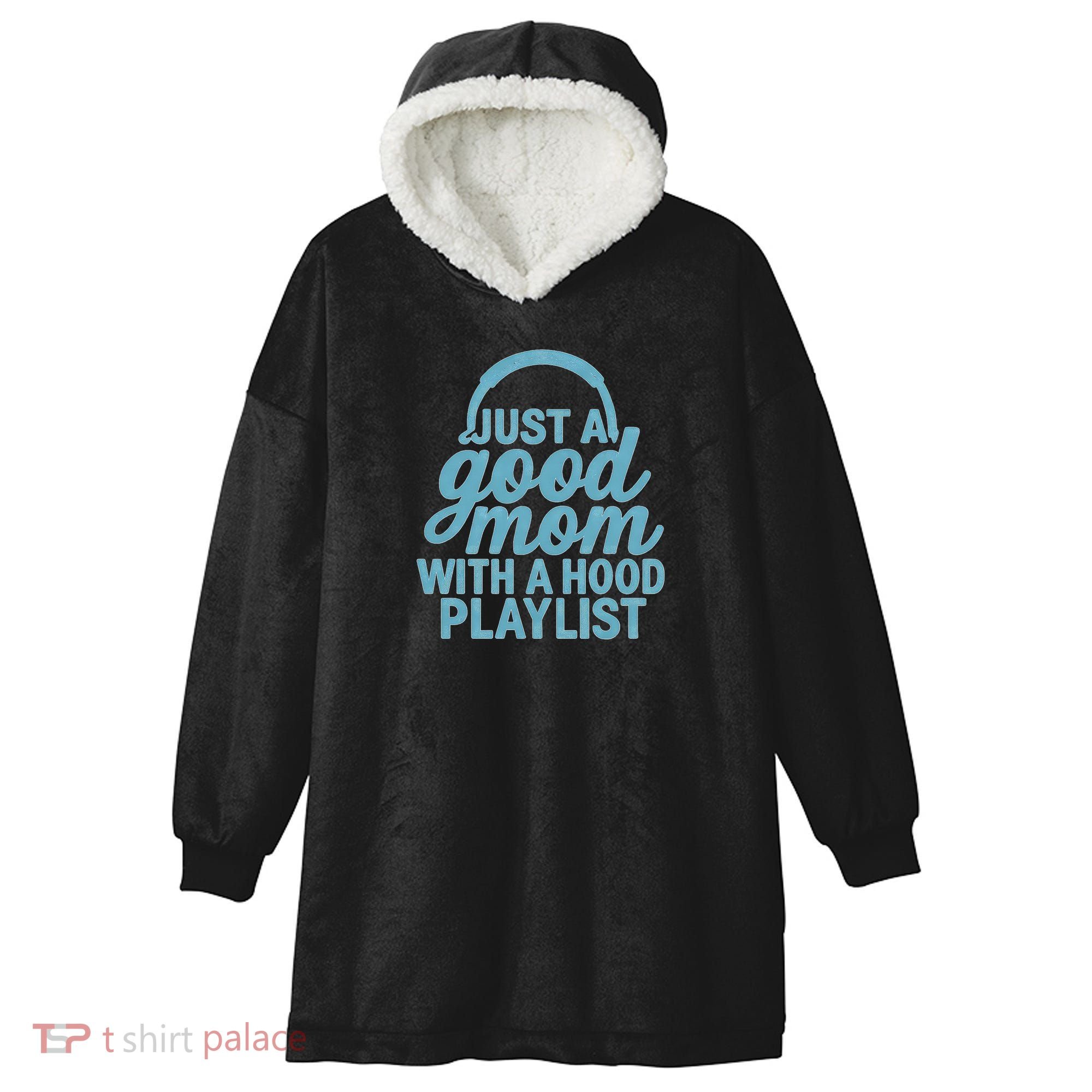 Just a Good Mom with a Hood Playlist Hooded Wearable Blanket