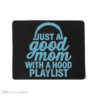 Just a Good Mom with a Hood Playlist Mousepad