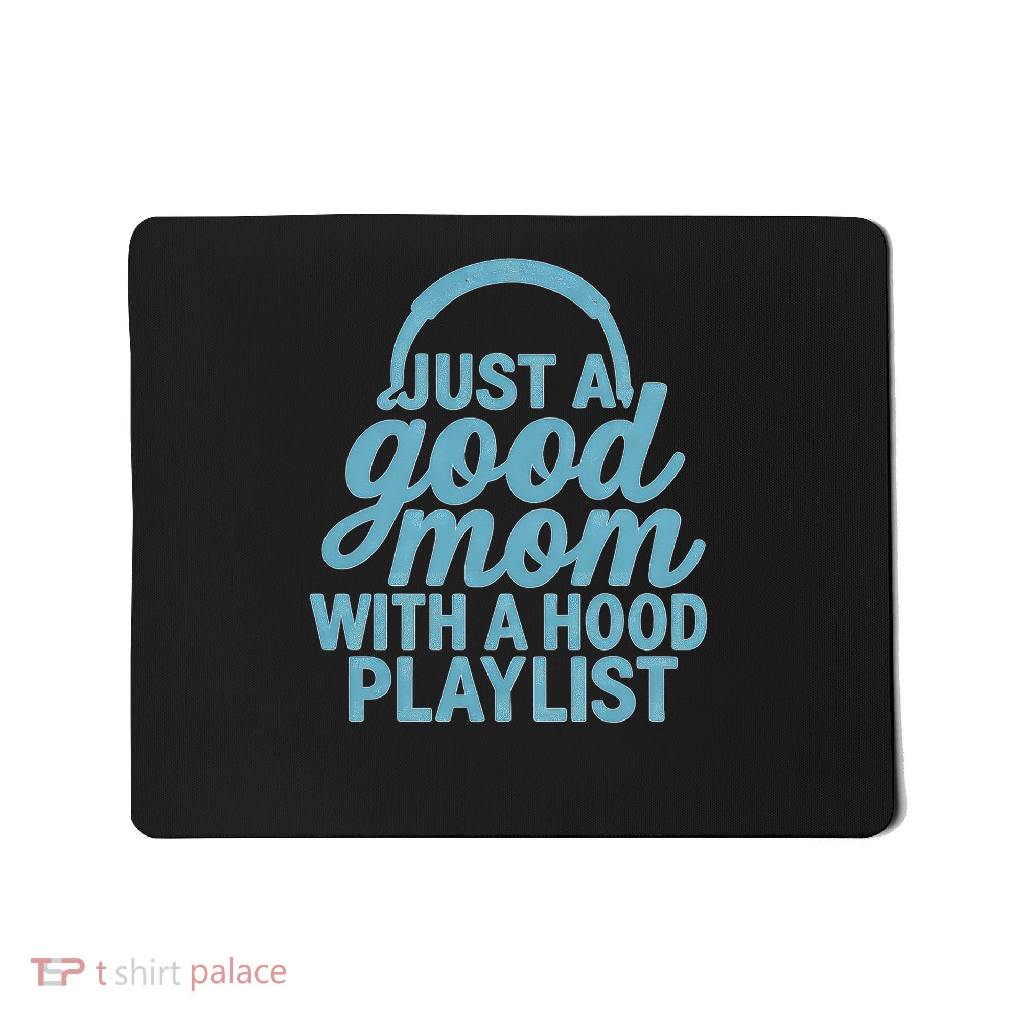 Just a Good Mom with a Hood Playlist Mousepad