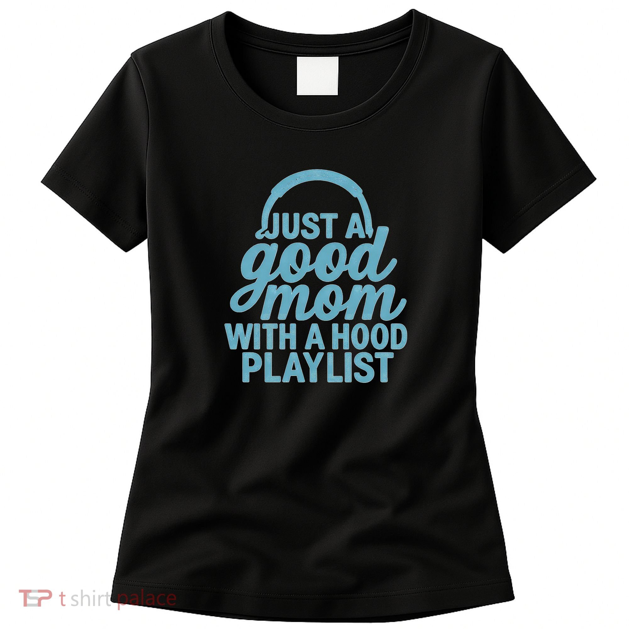 Just a Good Mom with a Hood Playlist Women's T-Shirt