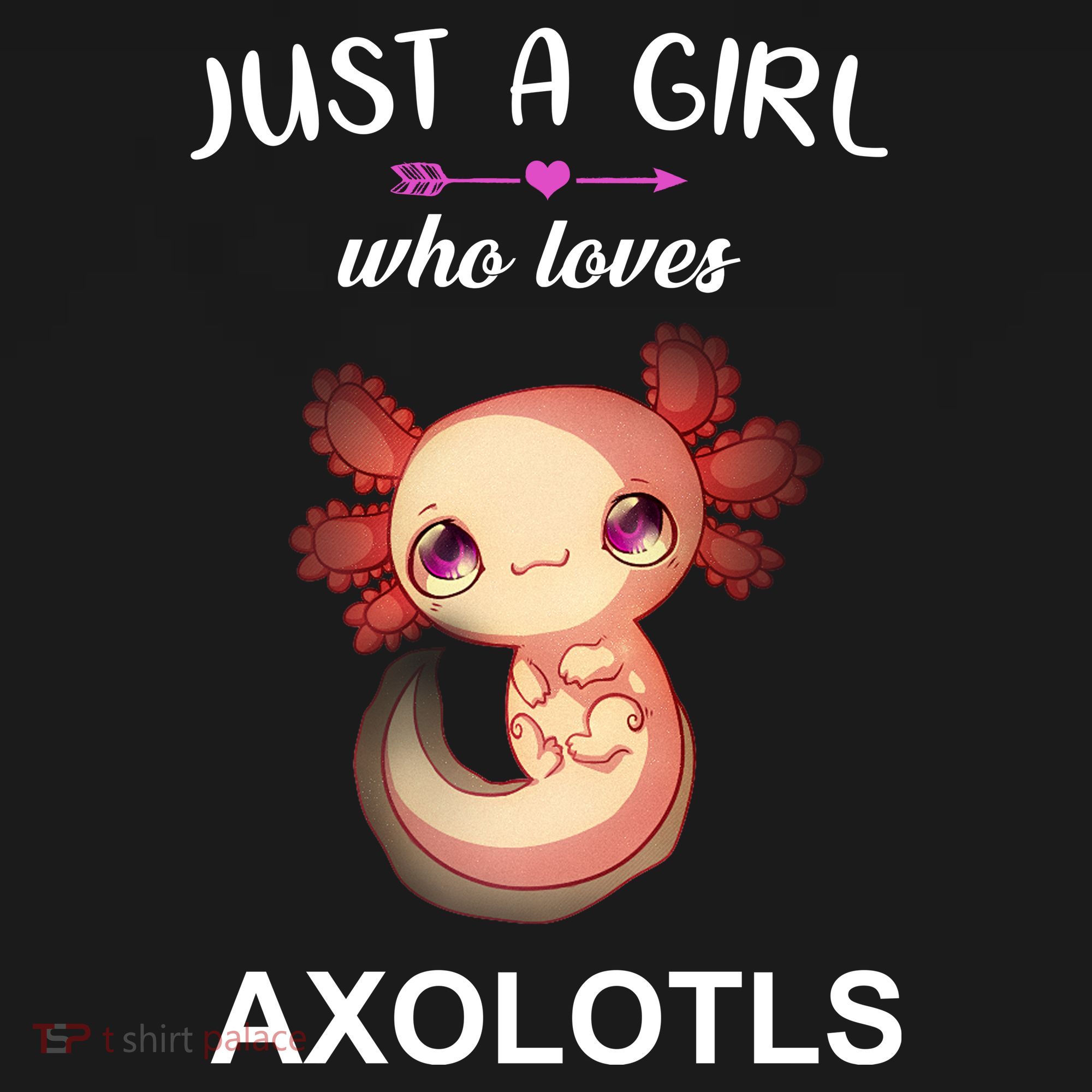 Just A Girl Who Loves Axolotls T-Shirt