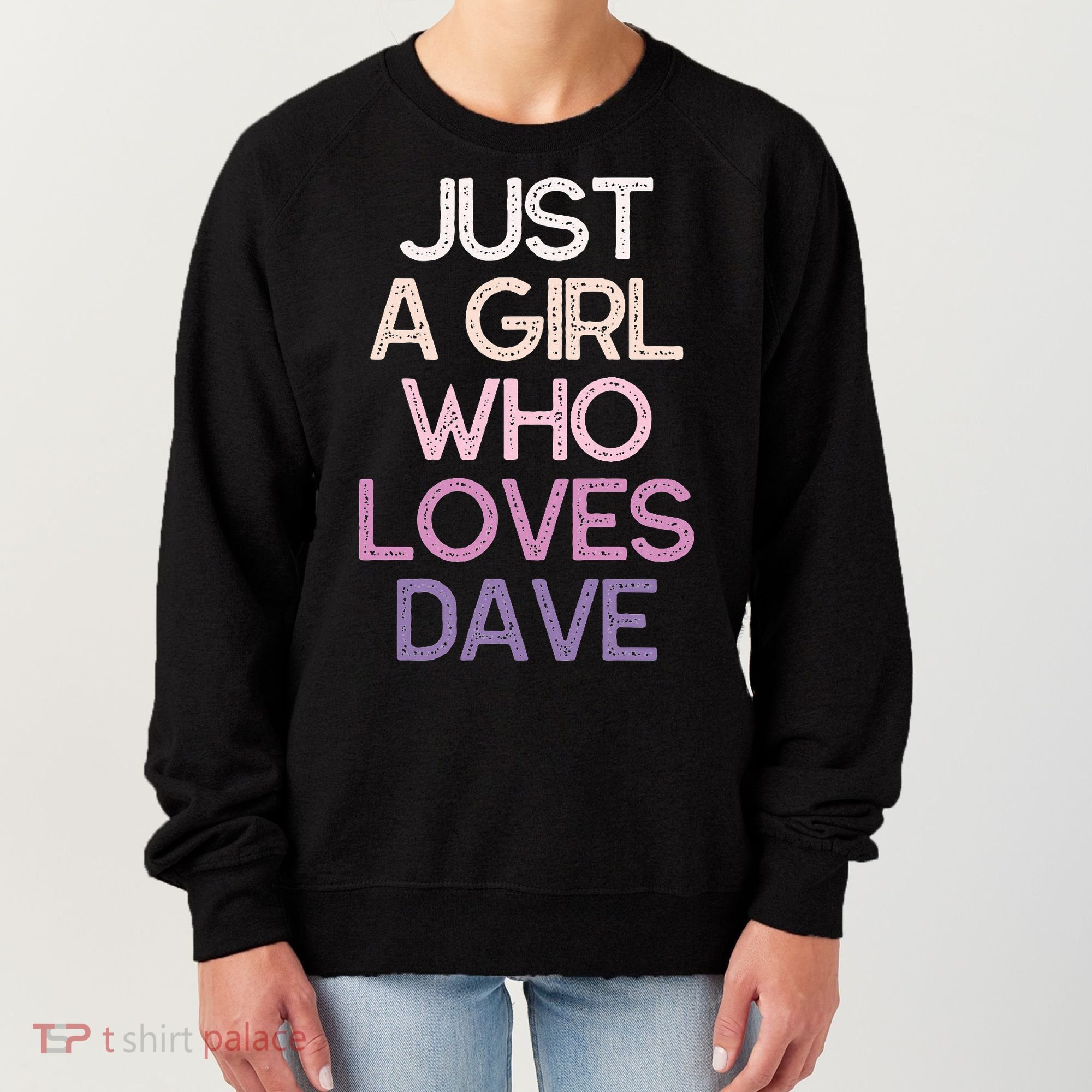 Just A Girl Who Loves Dave Name Women's Sweatshirt