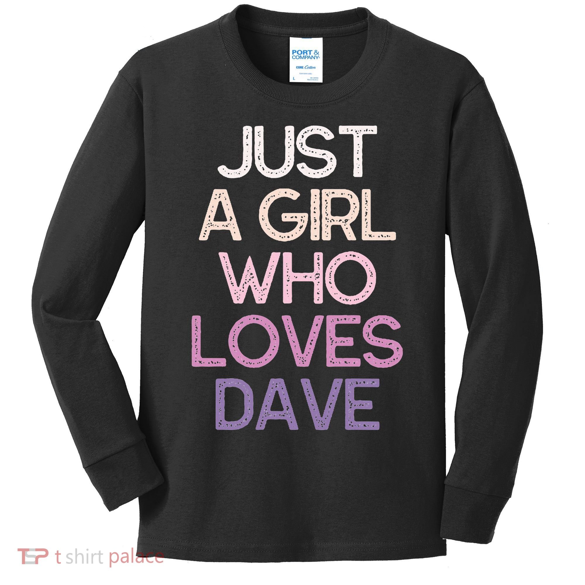 Just A Girl Who Loves Dave Name Kids Long Sleeve Shirt