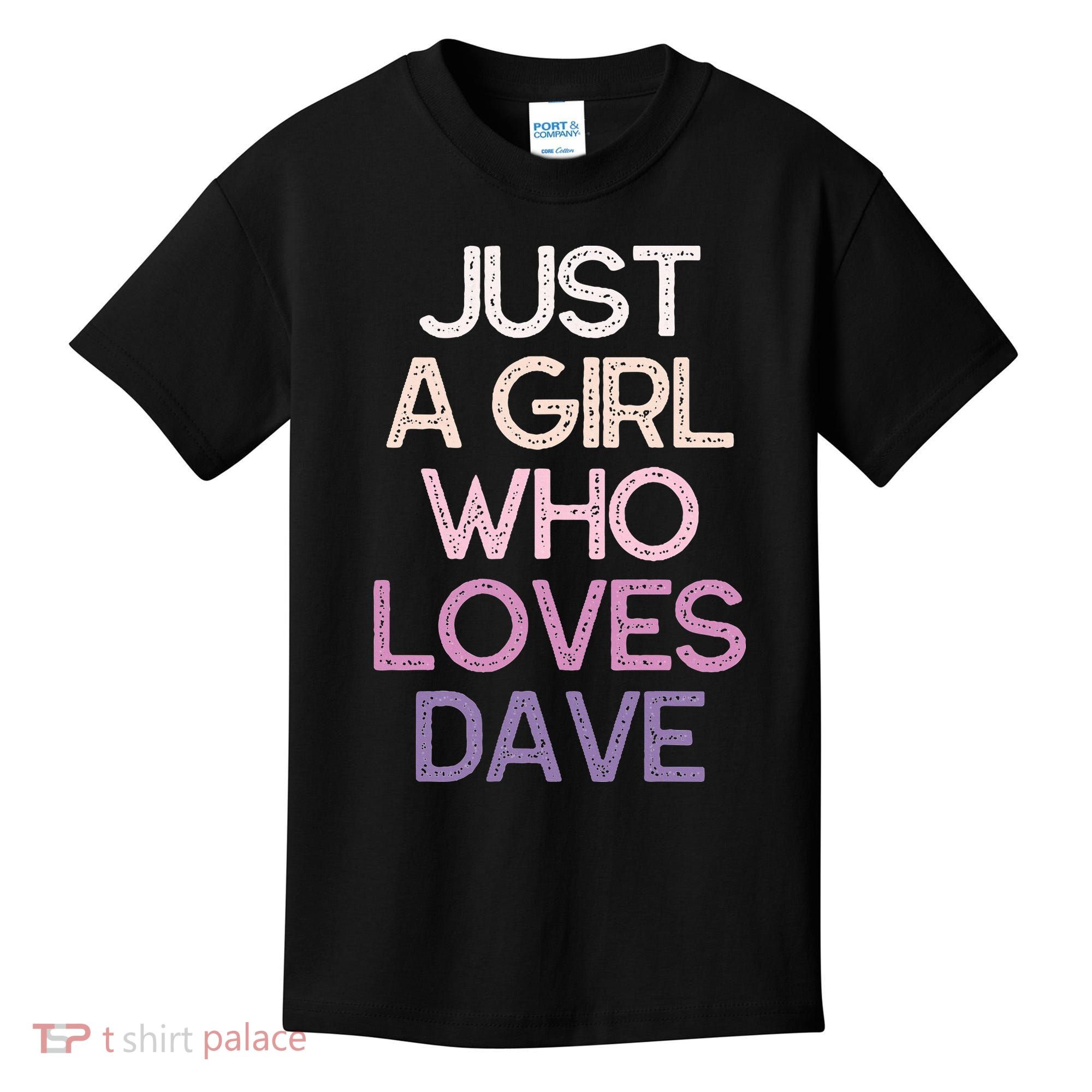 Just A Girl Who Loves Dave Name Kids T-Shirt