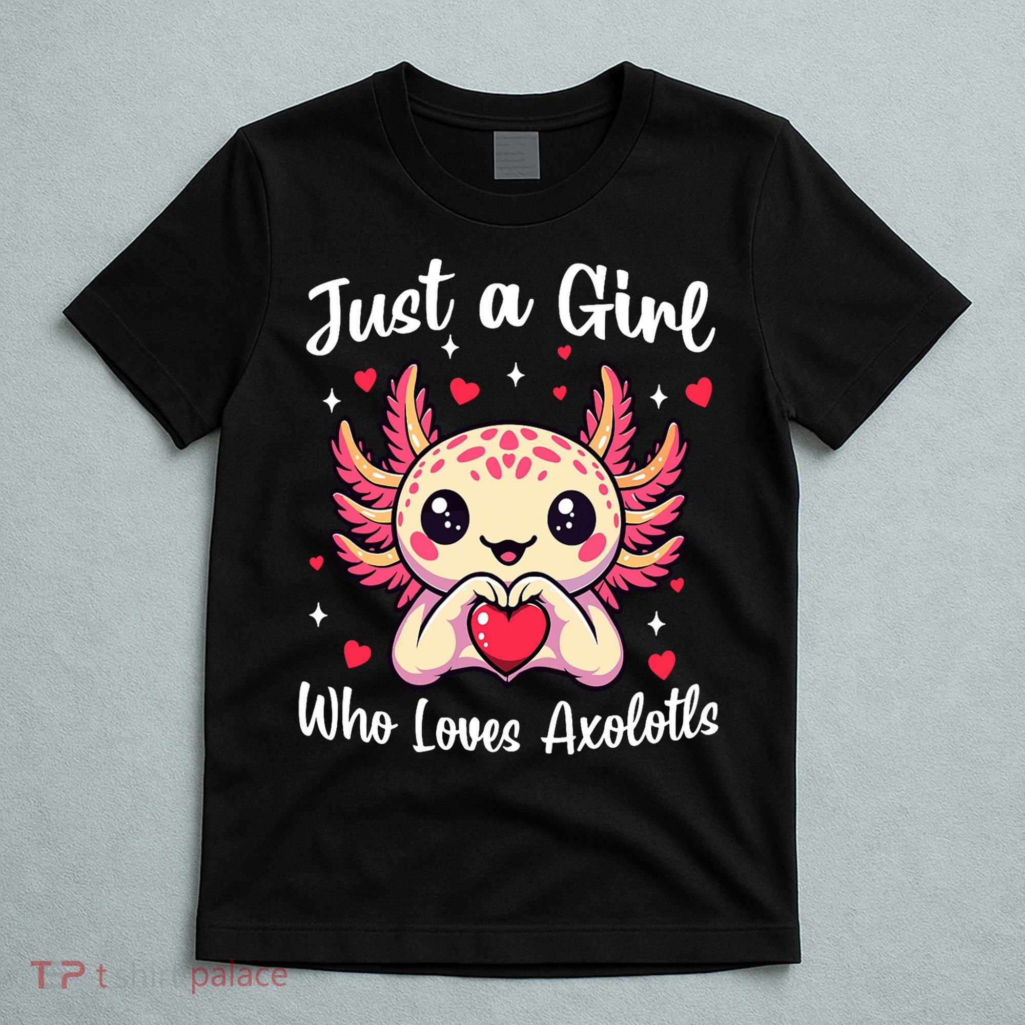 Just A Girl Who Loves Axolotls - Kawaii Axolotl Pet Lover T-Shirt