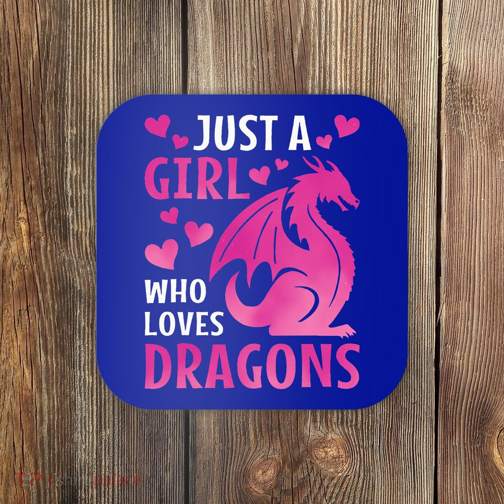Just A Girl Who Loves Dragons  Coaster