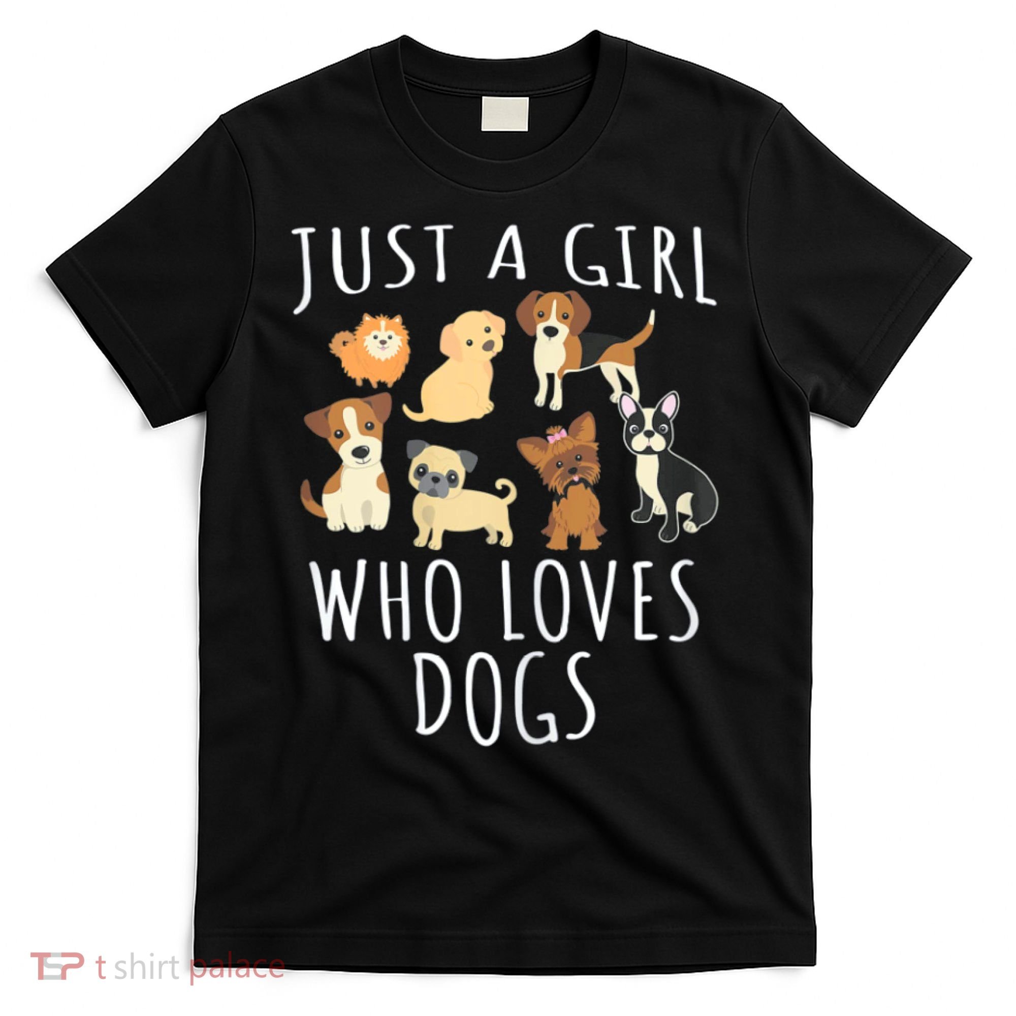 Just A Girl Who Loves Dogs Funny Puppy Gift T-Shirt
