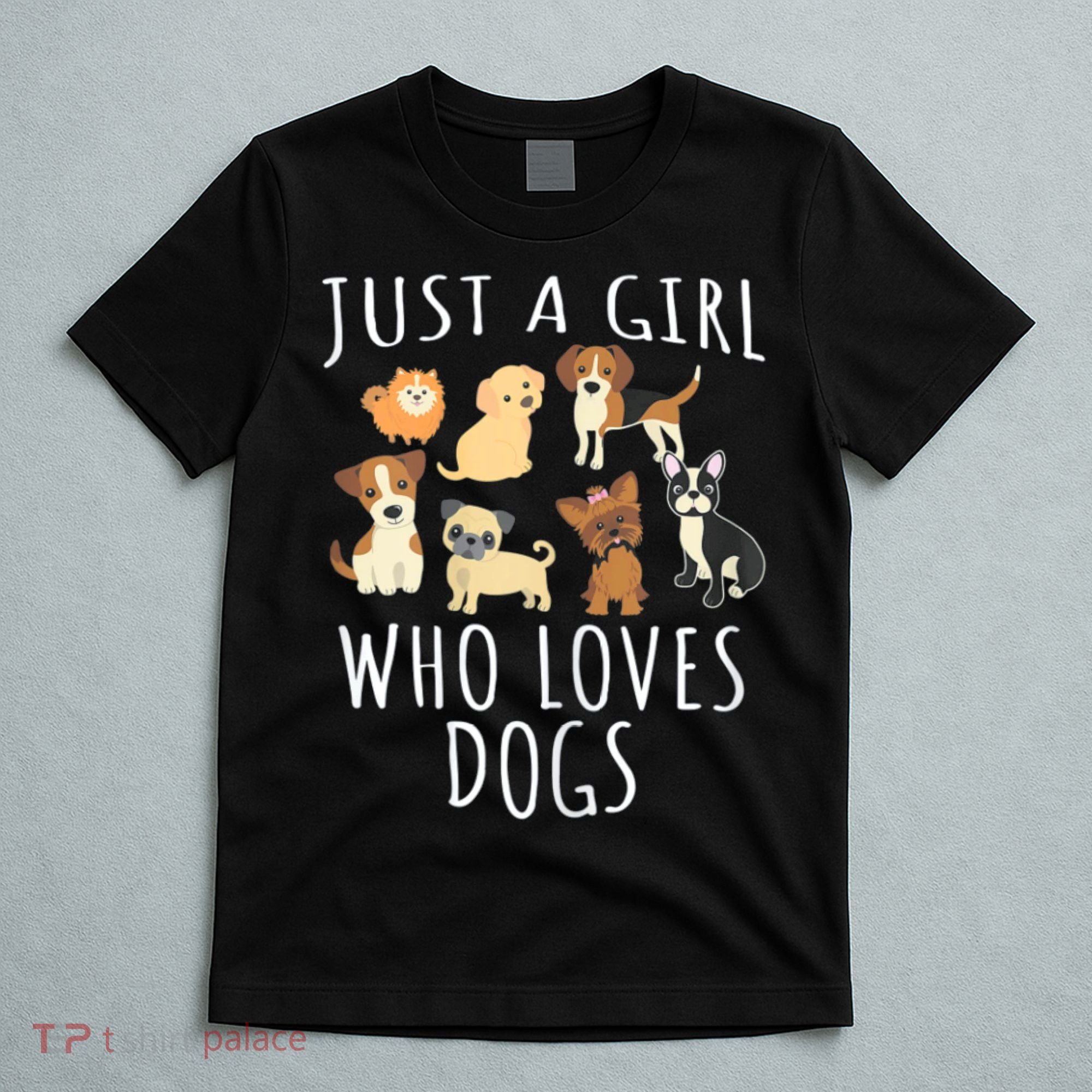 Just A Girl Who Loves Dogs Funny Puppy Gift T-Shirt