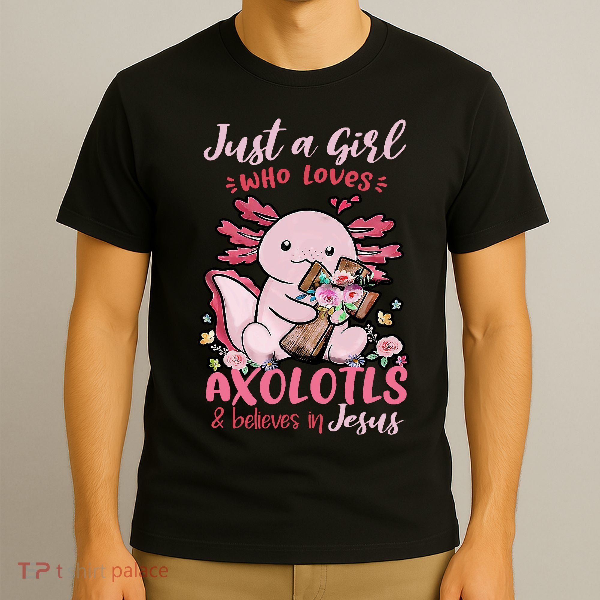 Just A Girl Who Loves Axolotl And Believes In Jesus  T-Shirt