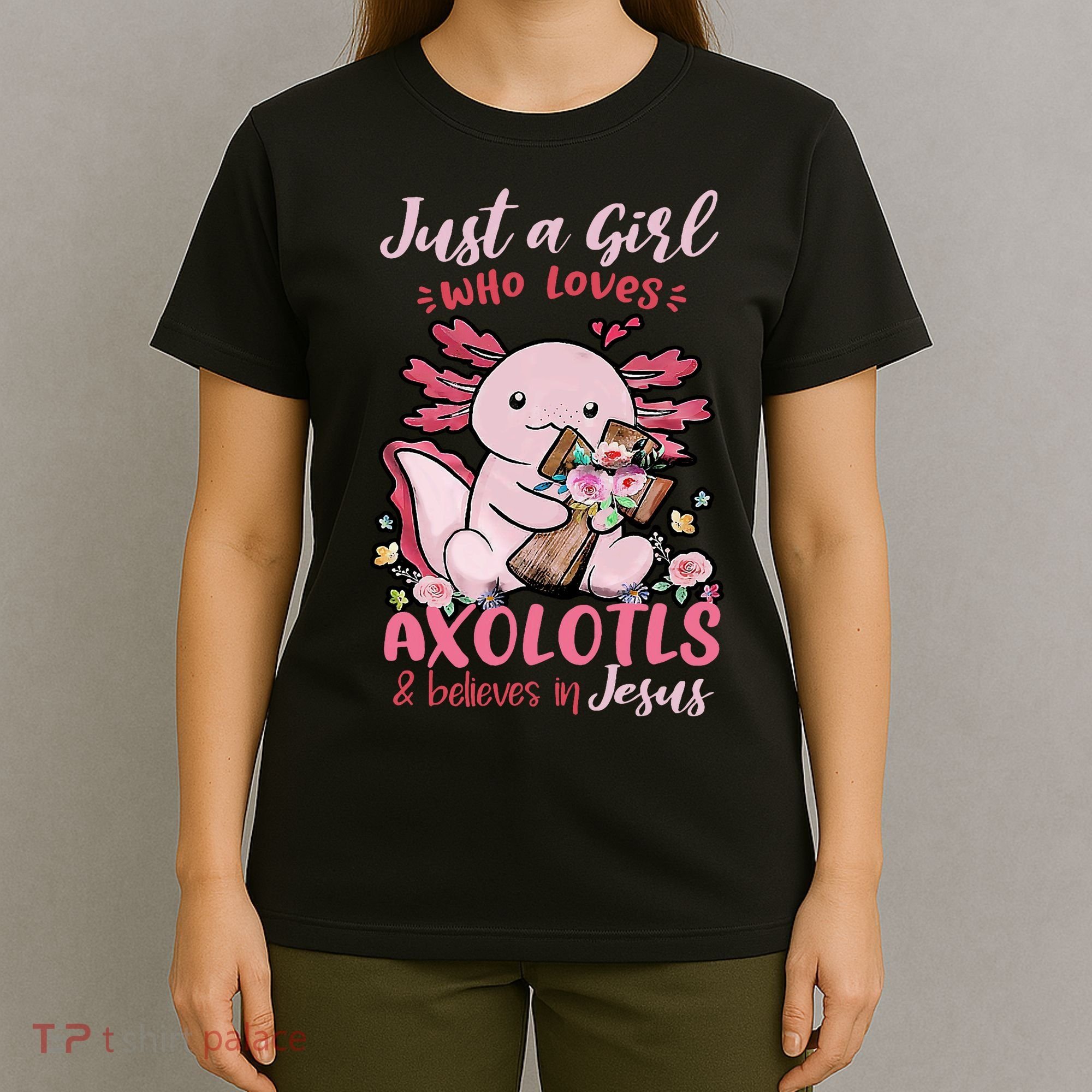 Just A Girl Who Loves Axolotl And Believes In Jesus  T-Shirt