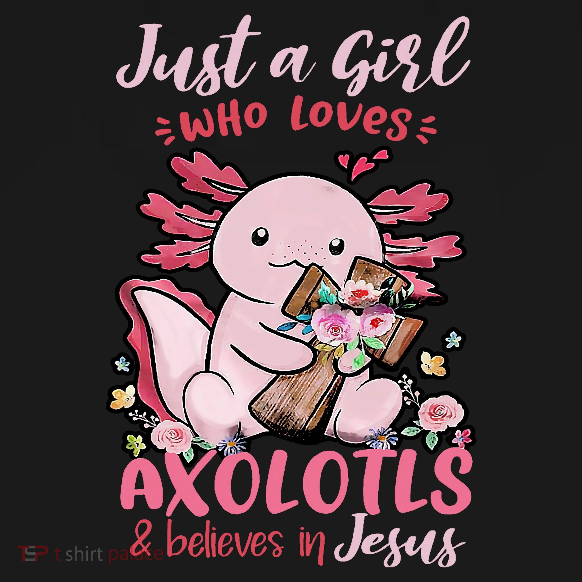 Just A Girl Who Loves Axolotl And Believes In Jesus  T-Shirt