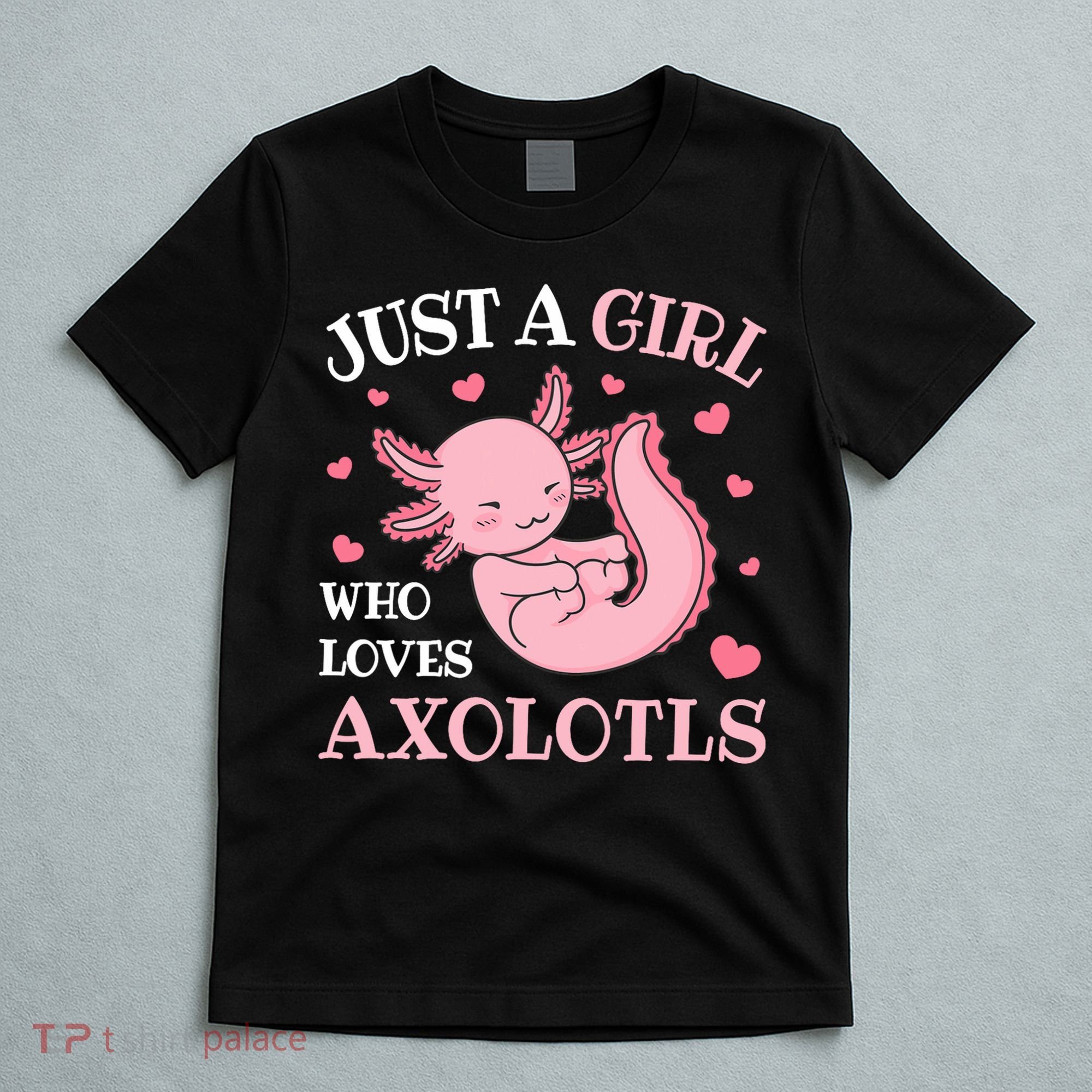 Just A Girl Who Loves Axolotls Kawaii Axolotl  T-Shirt