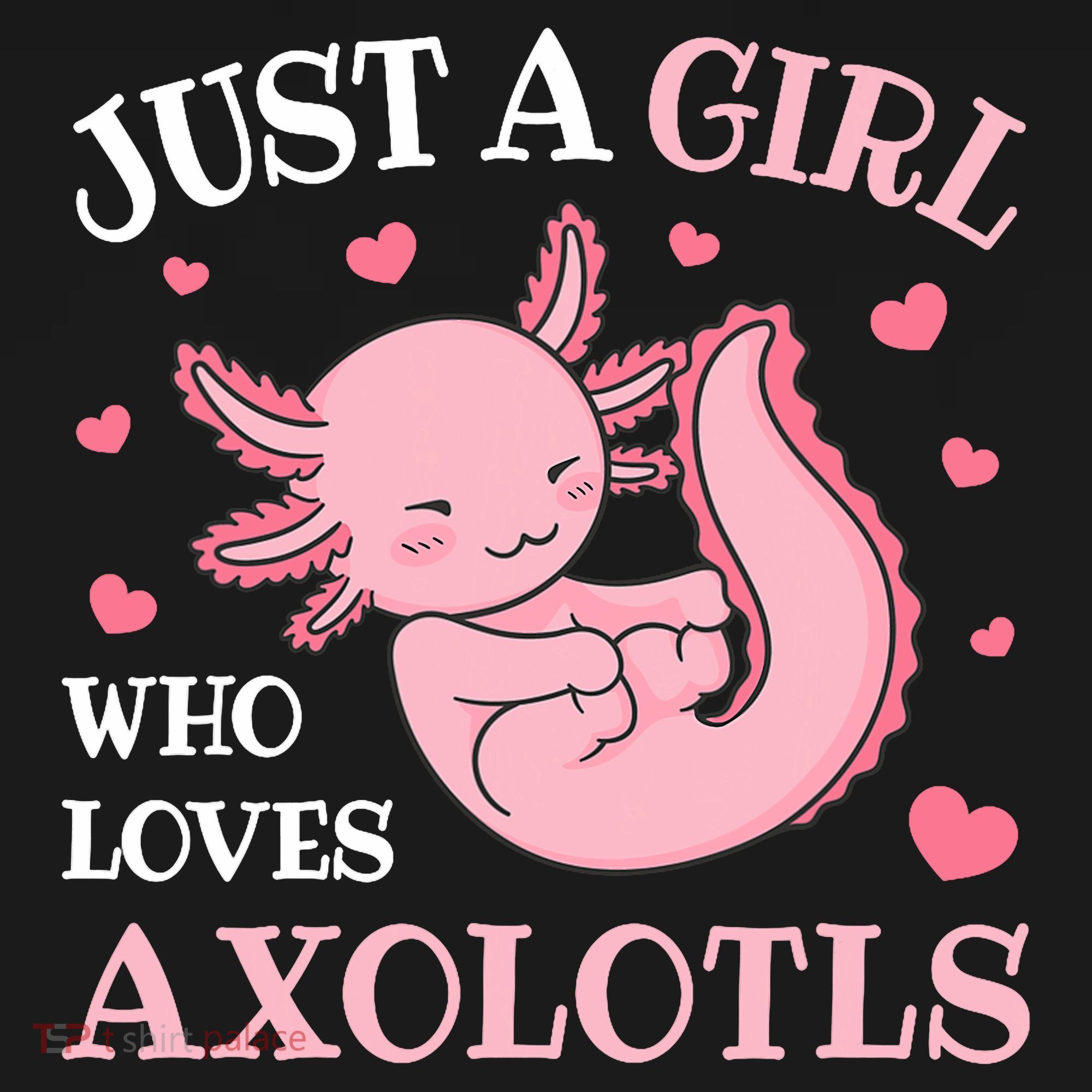 Just A Girl Who Loves Axolotls Kawaii Axolotl  T-Shirt