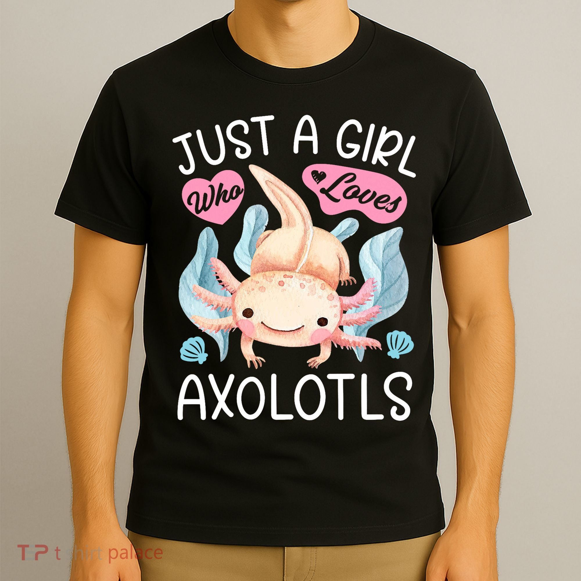 Just A Girl Who Loves Axolotls Axolotl Lovers Funny Kawaii T-Shirt
