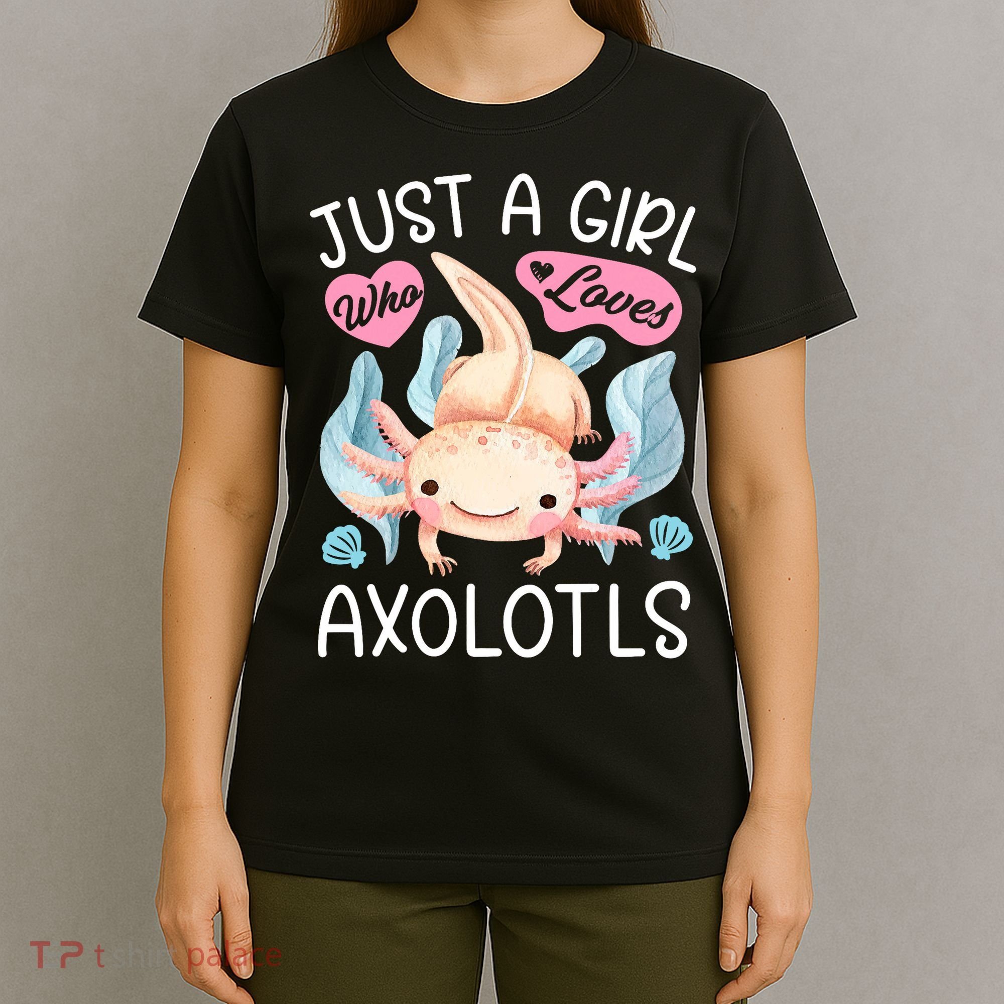 Just A Girl Who Loves Axolotls Axolotl Lovers Funny Kawaii T-Shirt