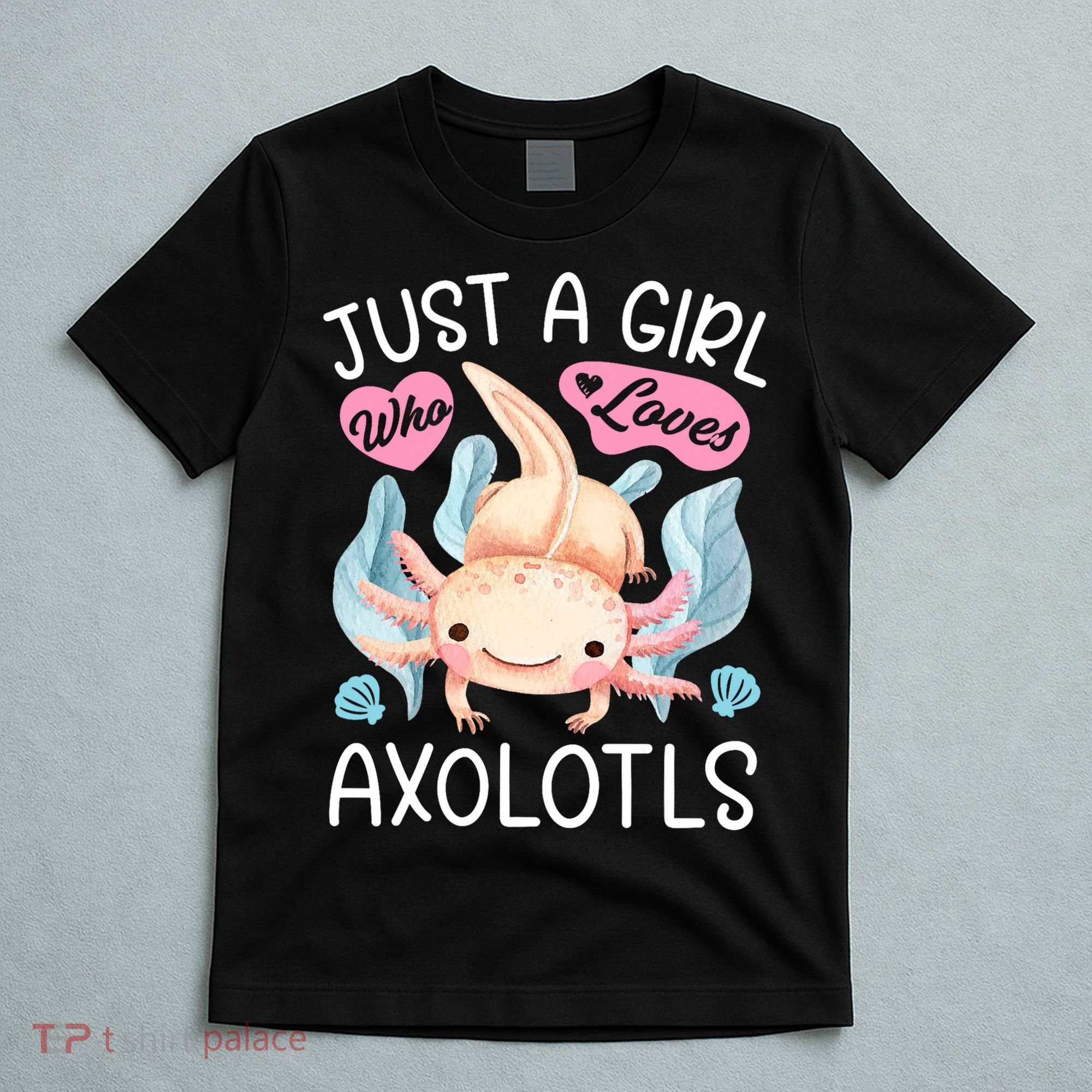 Just A Girl Who Loves Axolotls Axolotl Lovers Funny Kawaii T-Shirt