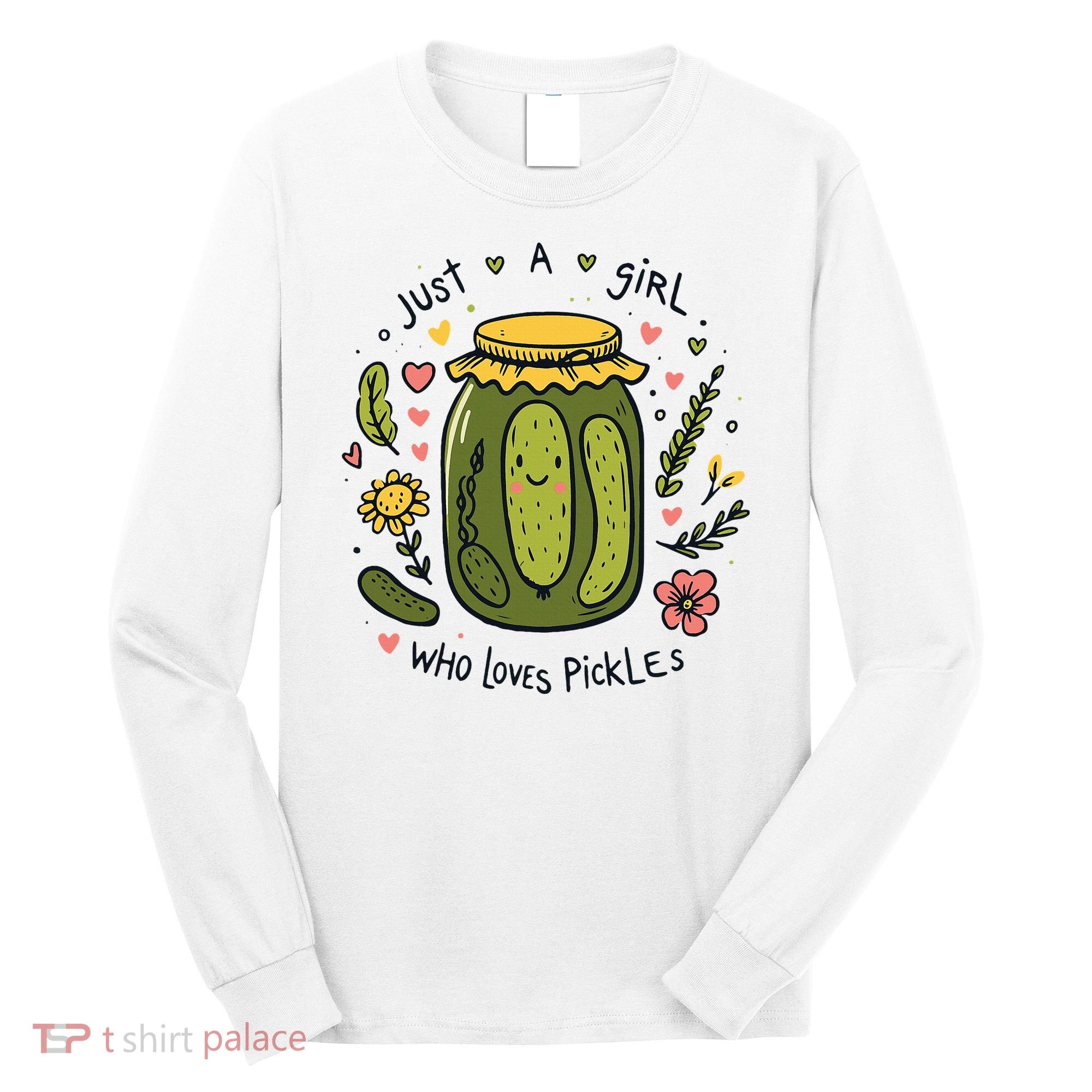 Just A Girl Who Loves Pickles Long Sleeve Shirt