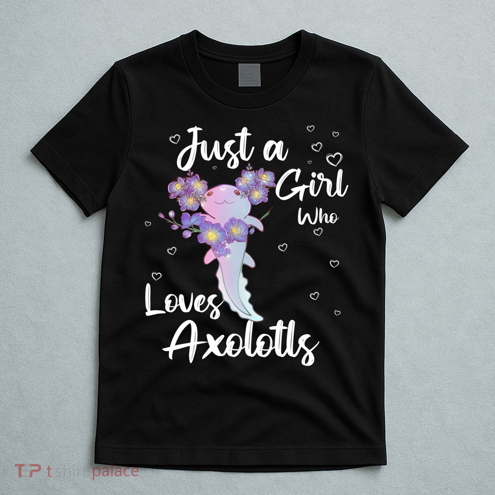Just A Girl Who Loves Axolotls T-Shirt