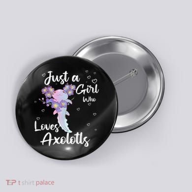 Just A Girl Who Loves Axolotls Button