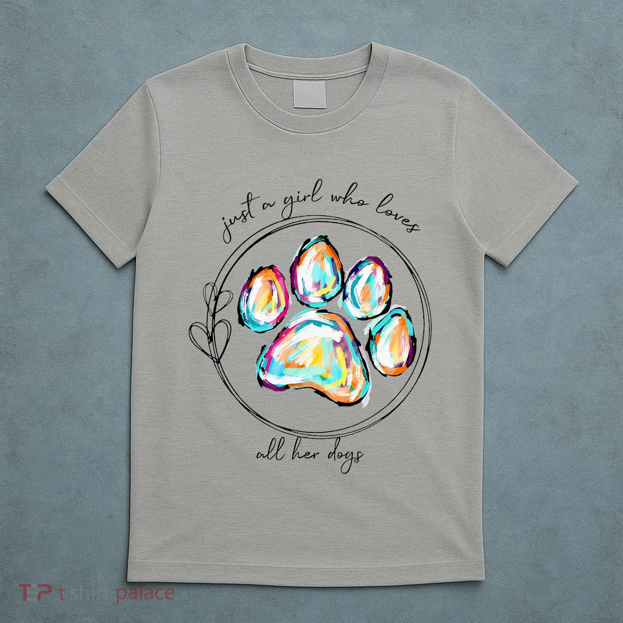Just A Girl Who Loves All Her Dogs Dog Paw T-Shirt