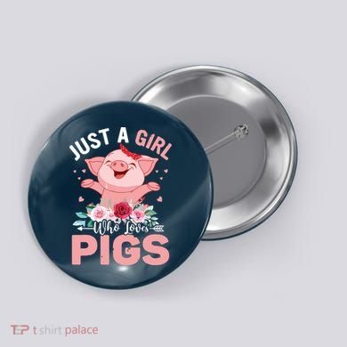Just A Girl Who Loves Pigs Button