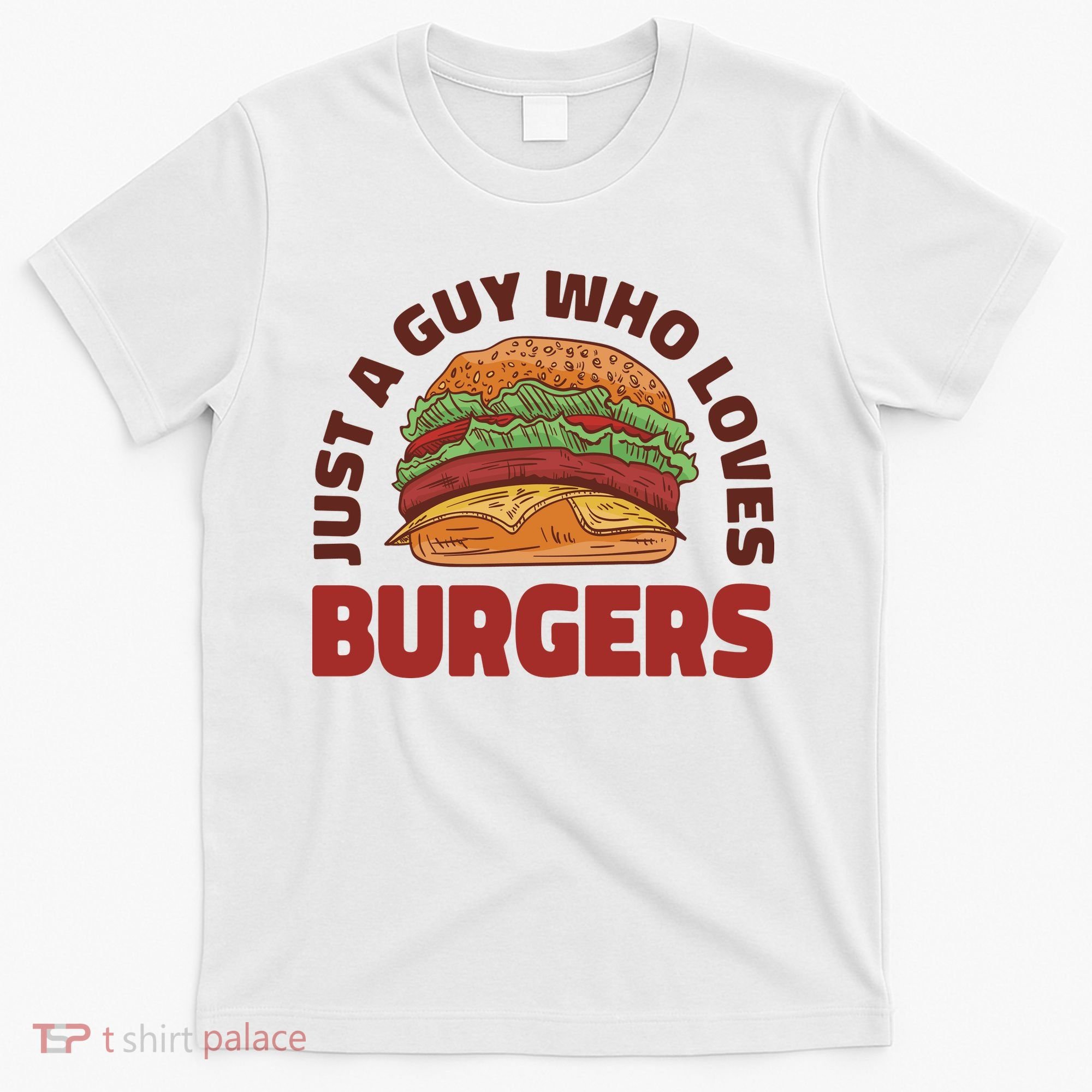 Just A Guy Who Loves Burgers T-Shirt