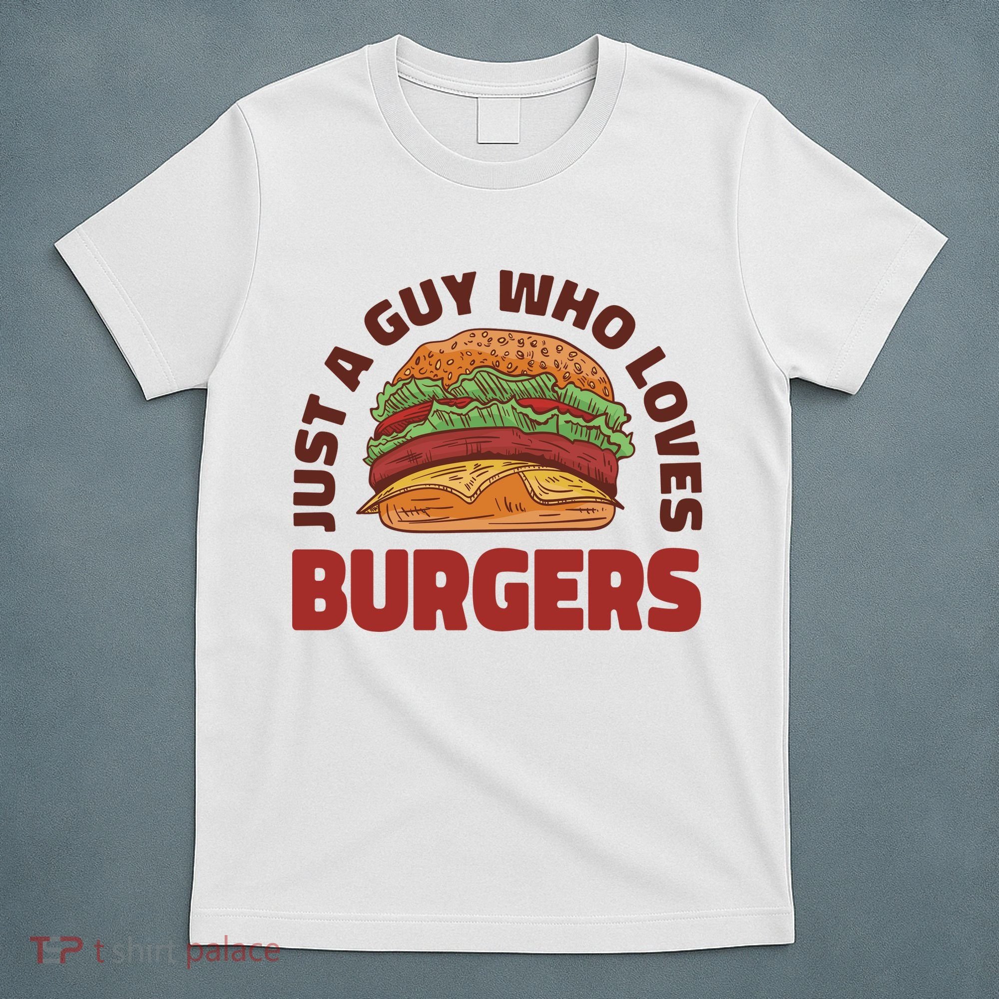 Just A Guy Who Loves Burgers T-Shirt