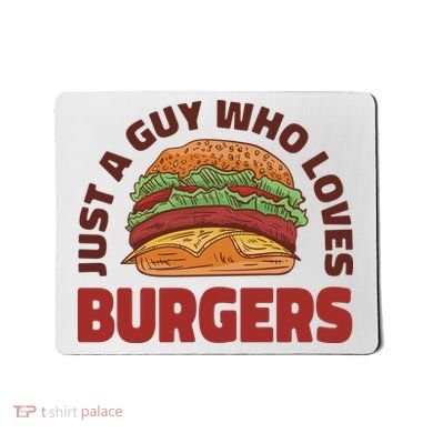 Just A Guy Who Loves Burgers Mousepad