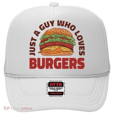 Just A Guy Who Loves Burgers Hat
