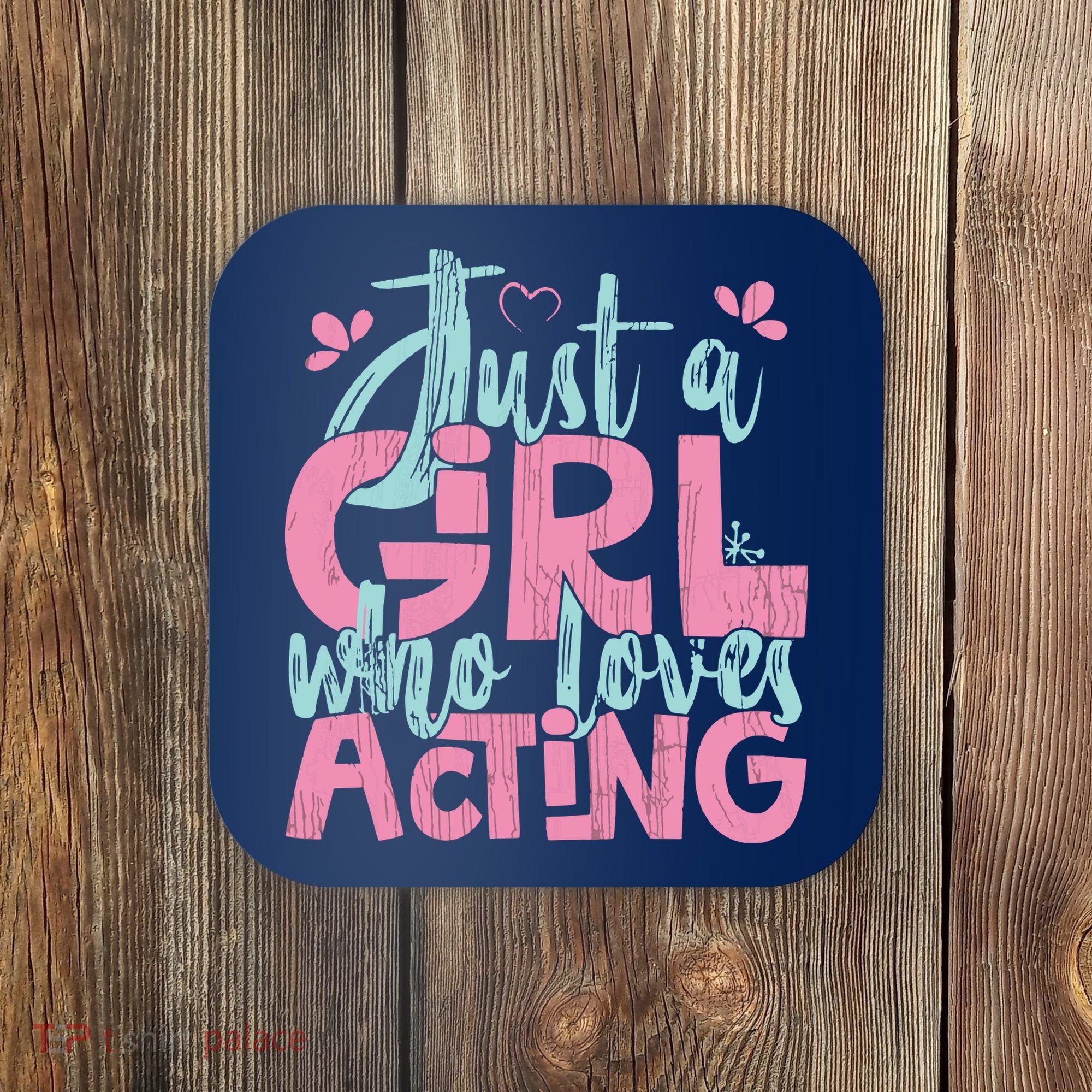 Just A Girl Who Loves Acting Gift Coaster