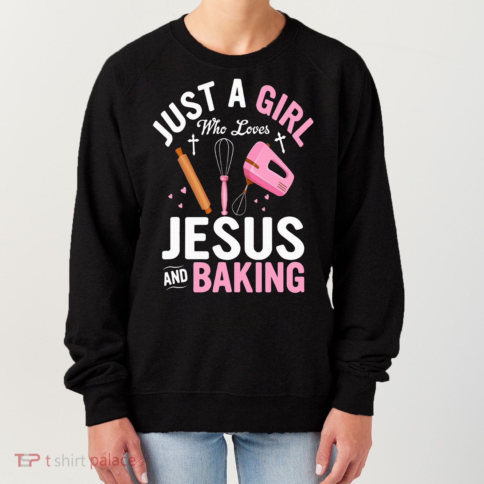 Just A Girl Who Loves Jesus And Baking Bake Cake Cookie Women's Sweatshirt