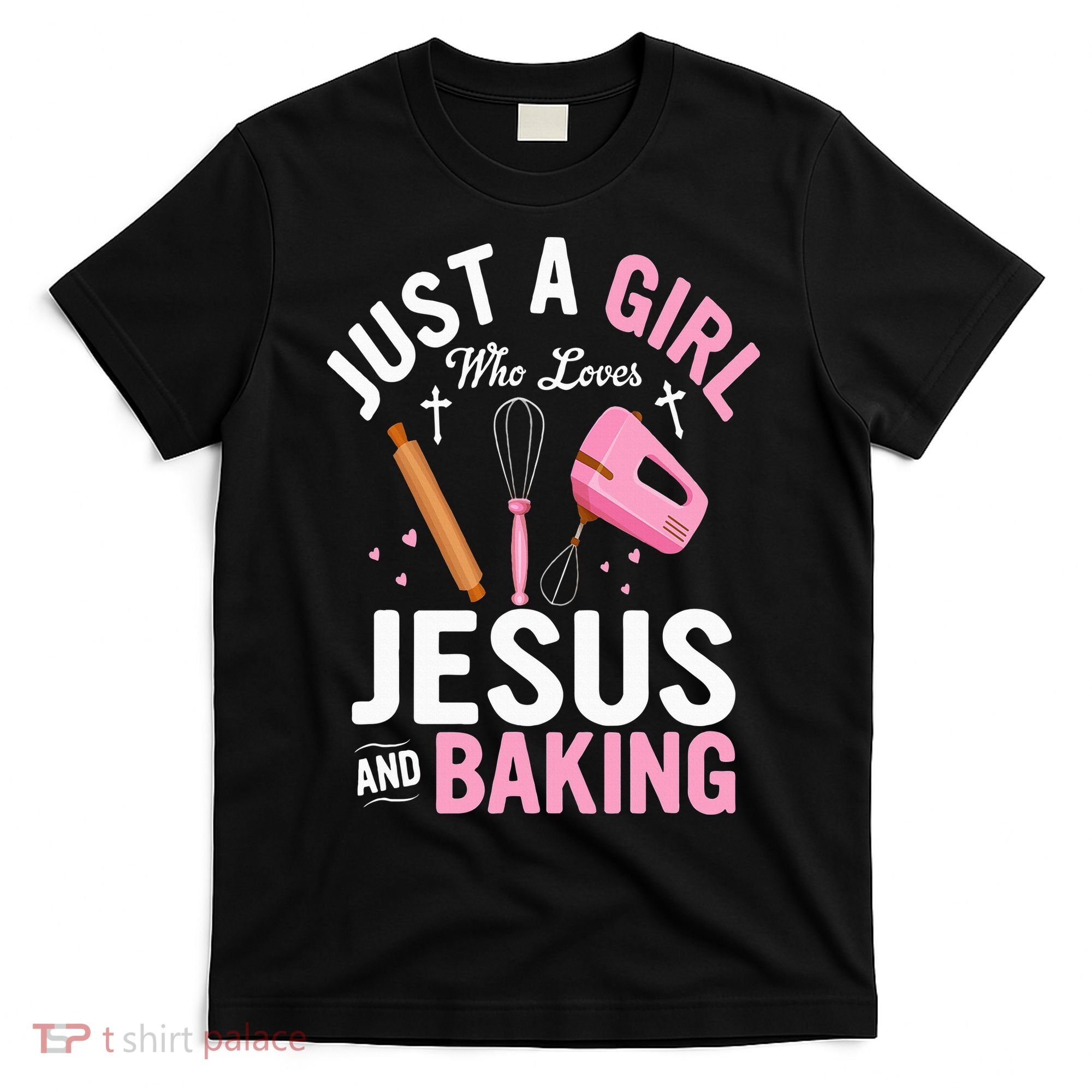 Just A Girl Who Loves Jesus And Baking Bake Cake Cookie T-Shirt