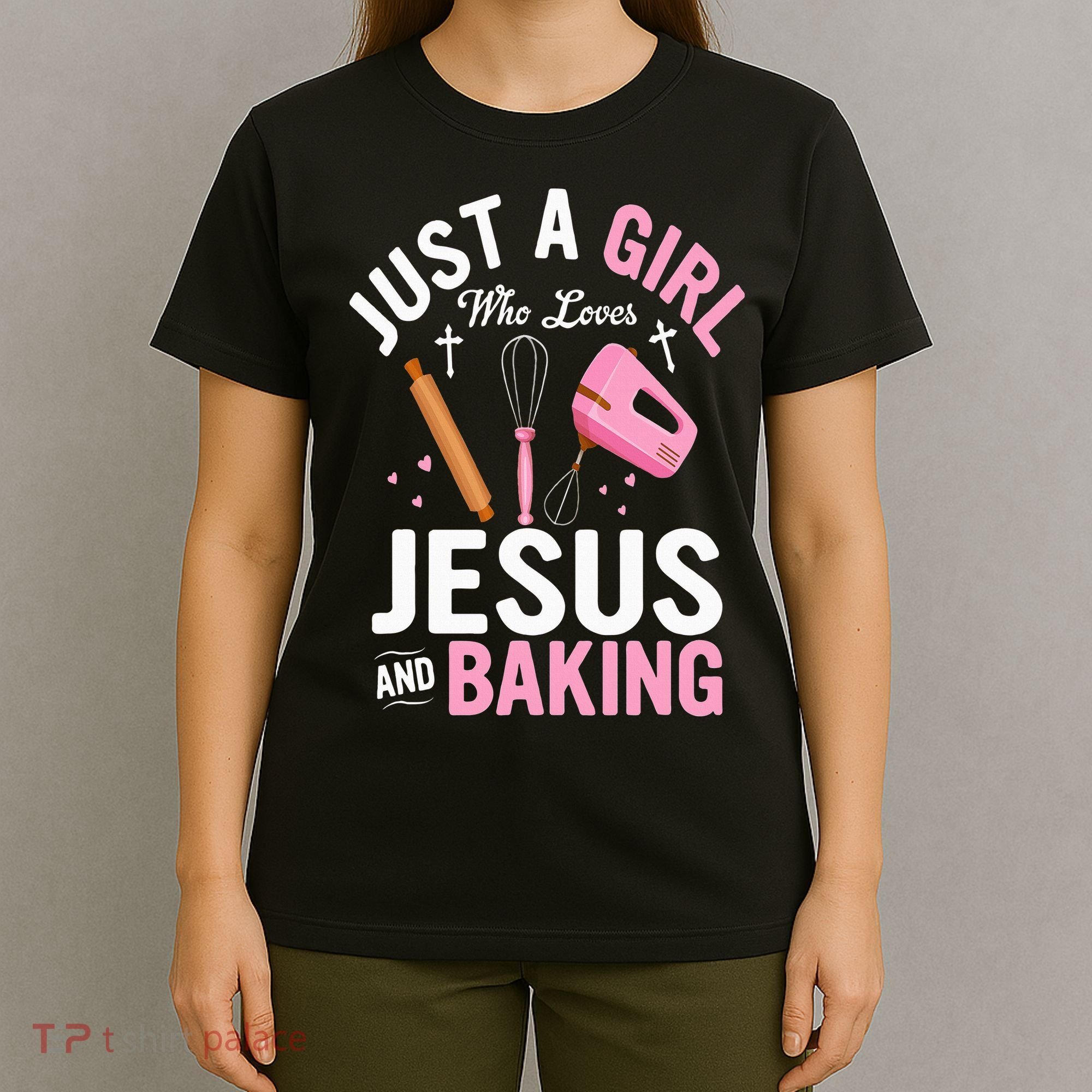 Just A Girl Who Loves Jesus And Baking Bake Cake Cookie T-Shirt