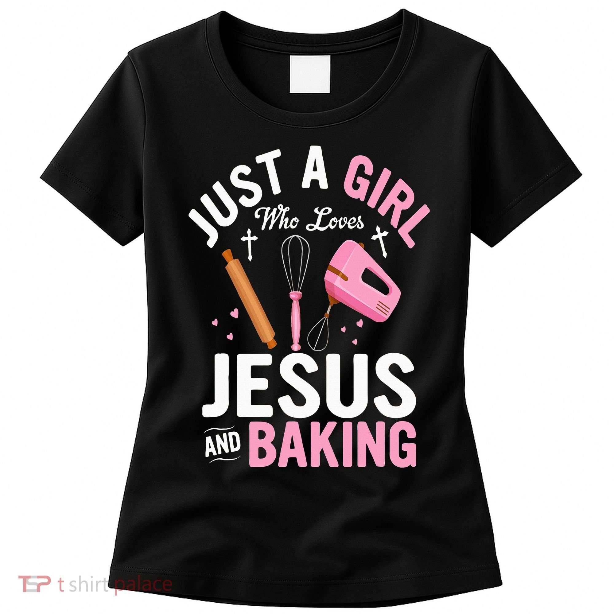 Just A Girl Who Loves Jesus And Baking Bake Cake Cookie Women's T-Shirt