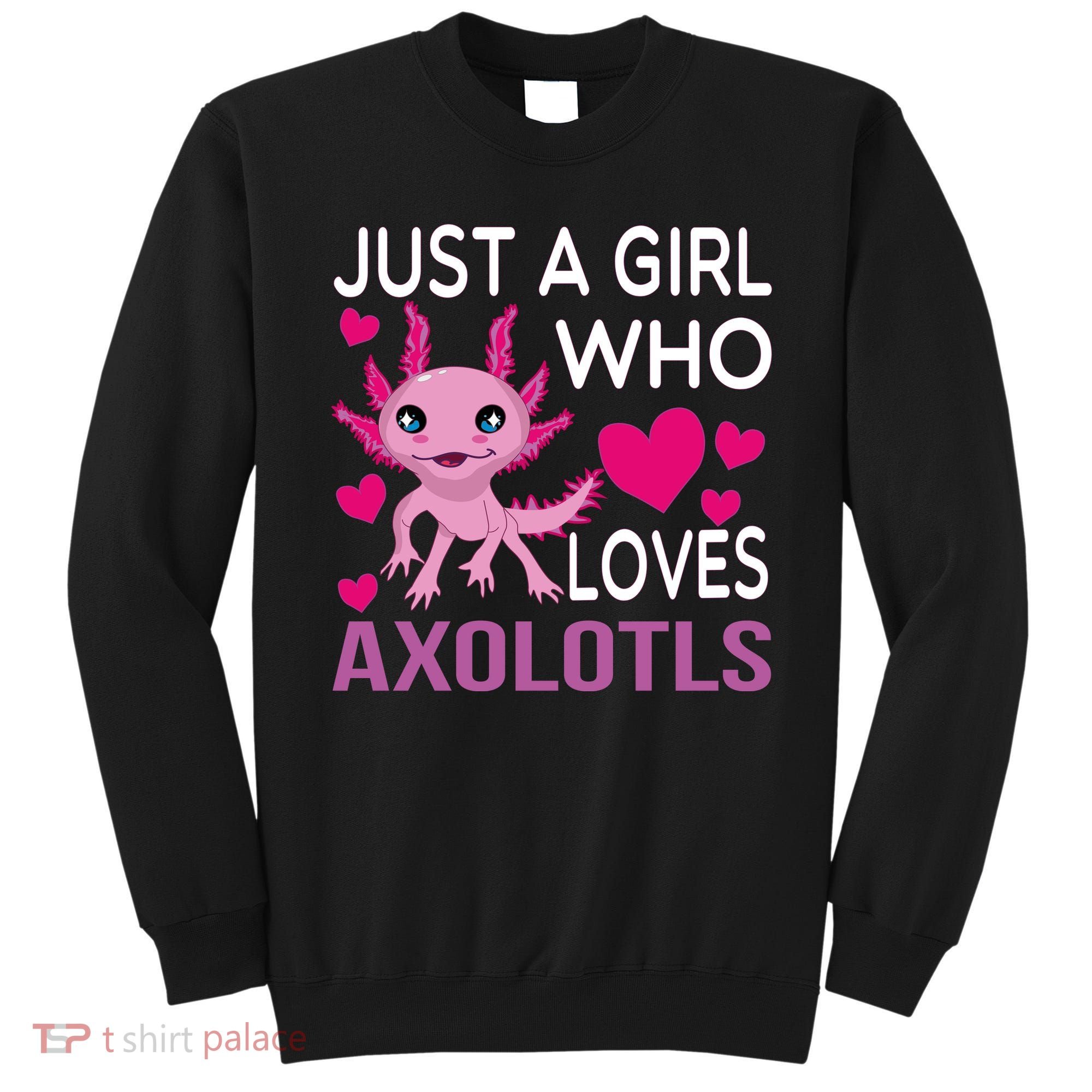 Just A Girl Who Loves Axolotls Sweatshirt