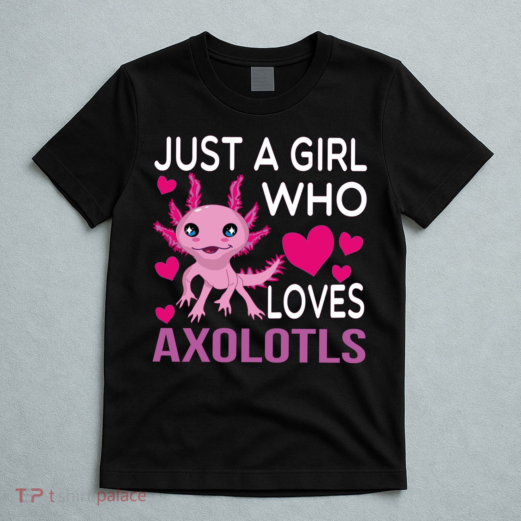 Just A Girl Who Loves Axolotls T-Shirt
