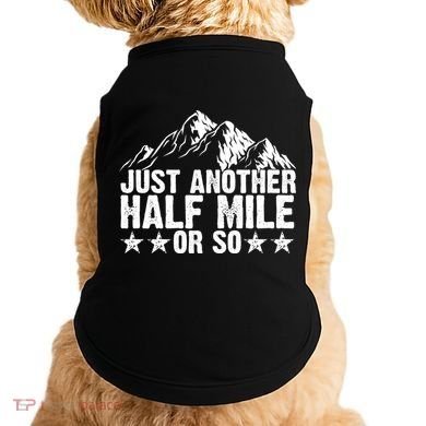 Just Another Half Mile Or So Funny Hiking Gift Doggie Tank